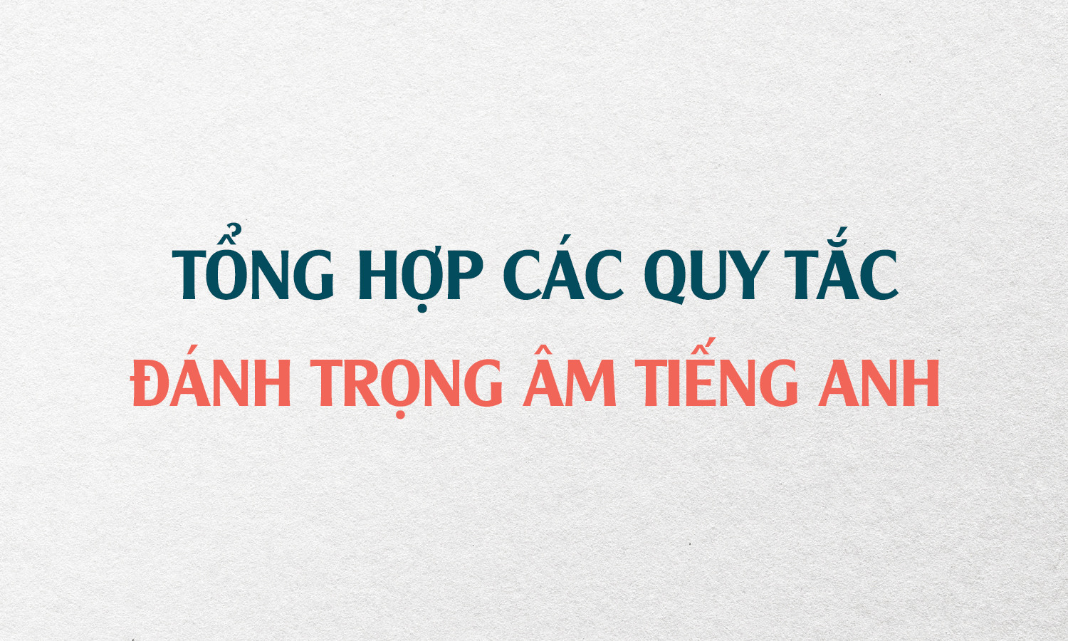 Cách đánh trọng âm tiếng Anh đơn giản và dễ nhớ
